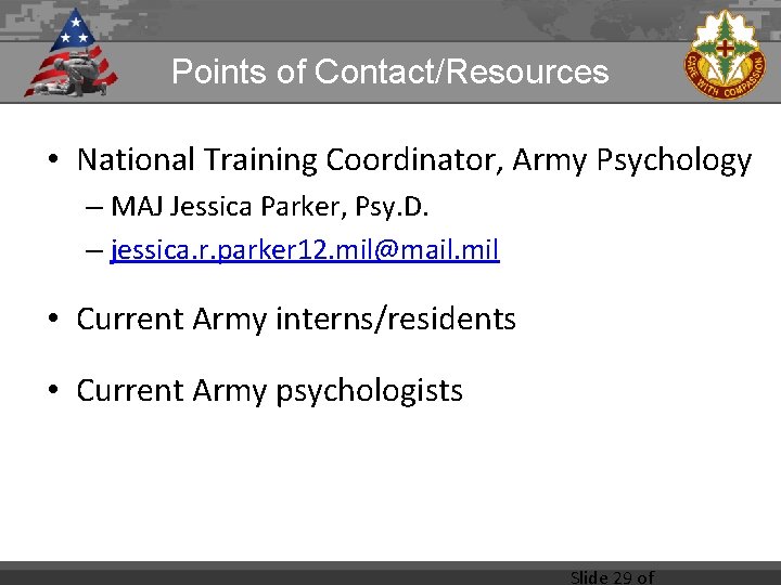 Points of Contact/Resources • National Training Coordinator, Army Psychology – MAJ Jessica Parker, Psy.