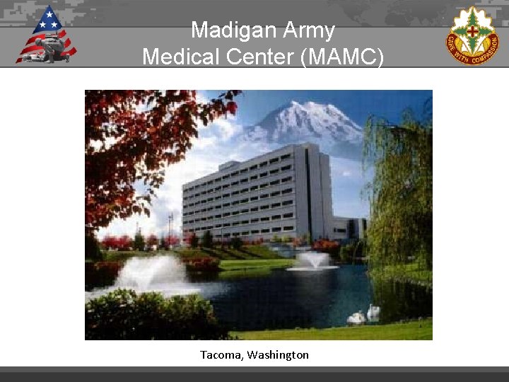 Madigan Army Medical Center (MAMC) Tacoma, Washington 