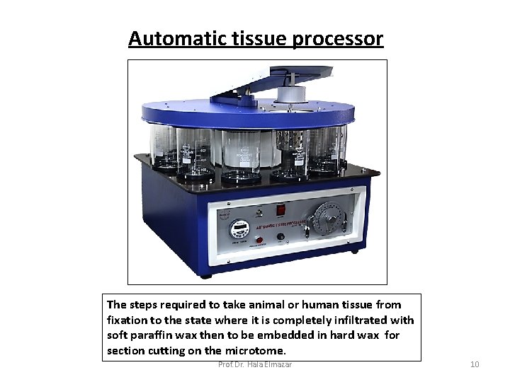 Automatic tissue processor The steps required to take animal or human tissue from fixation