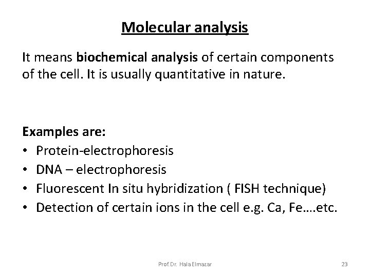 Molecular analysis It means biochemical analysis of certain components of the cell. It is