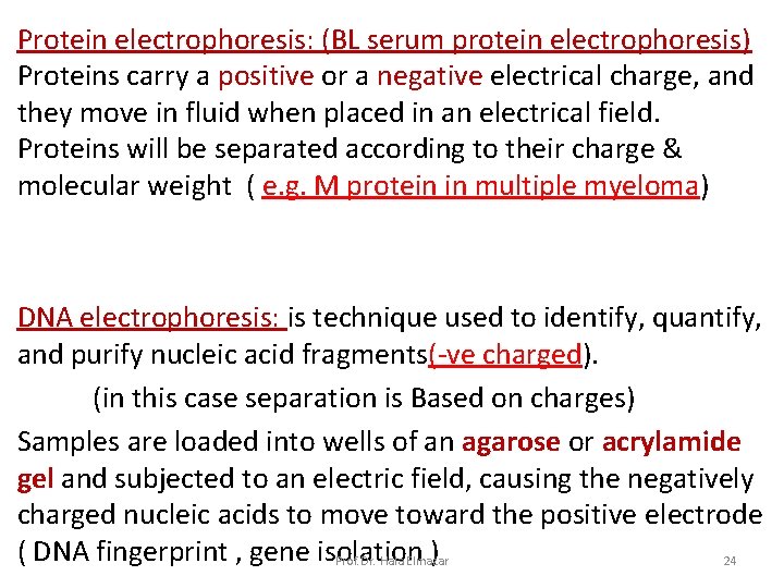 Protein electrophoresis: (BL serum protein electrophoresis) Proteins carry a positive or a negative electrical