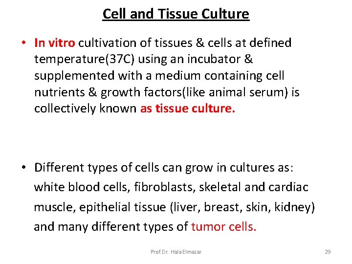 Cell and Tissue Culture • In vitro cultivation of tissues & cells at defined