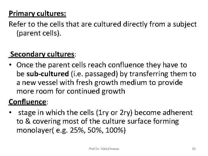 Primary cultures: Refer to the cells that are cultured directly from a subject (parent