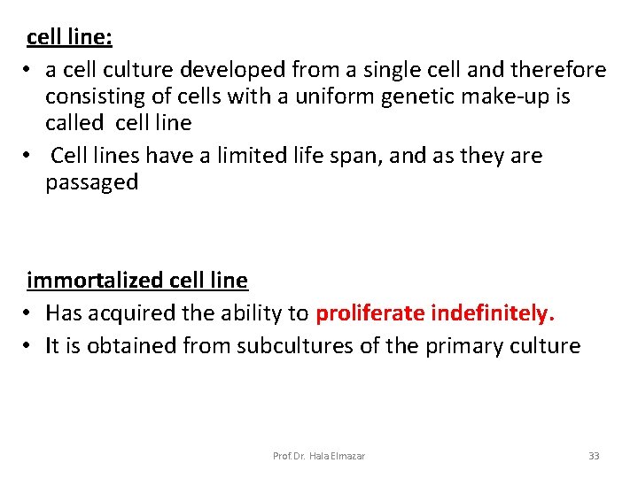 cell line: • a cell culture developed from a single cell and therefore consisting