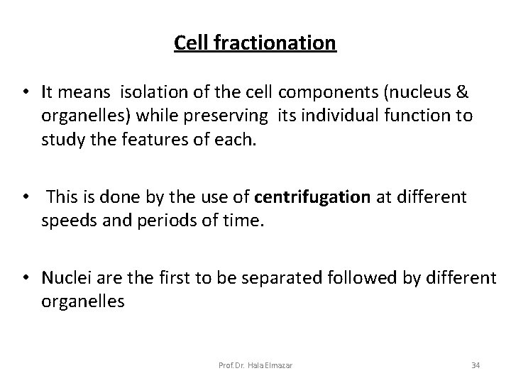 Cell fractionation • It means isolation of the cell components (nucleus & organelles) while