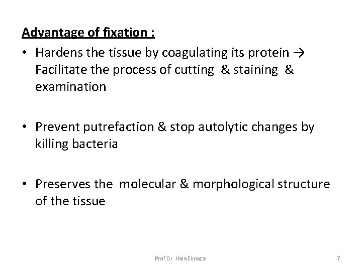 Advantage of fixation : • Hardens the tissue by coagulating its protein → Facilitate