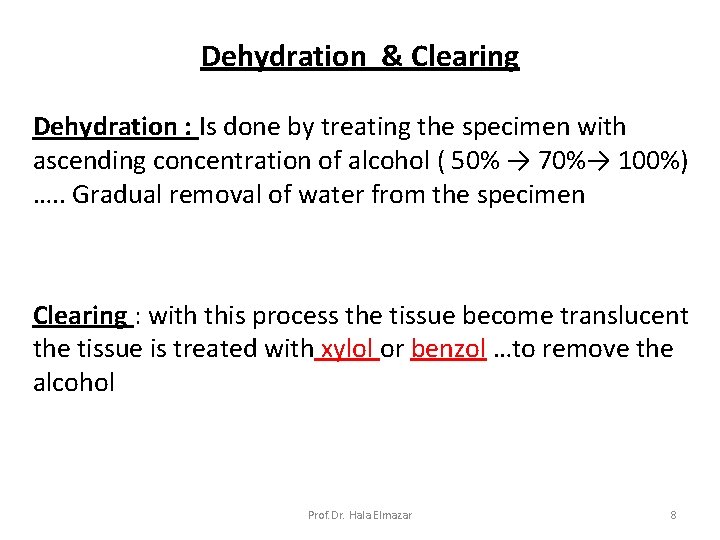 Dehydration & Clearing Dehydration : Is done by treating the specimen with ascending concentration