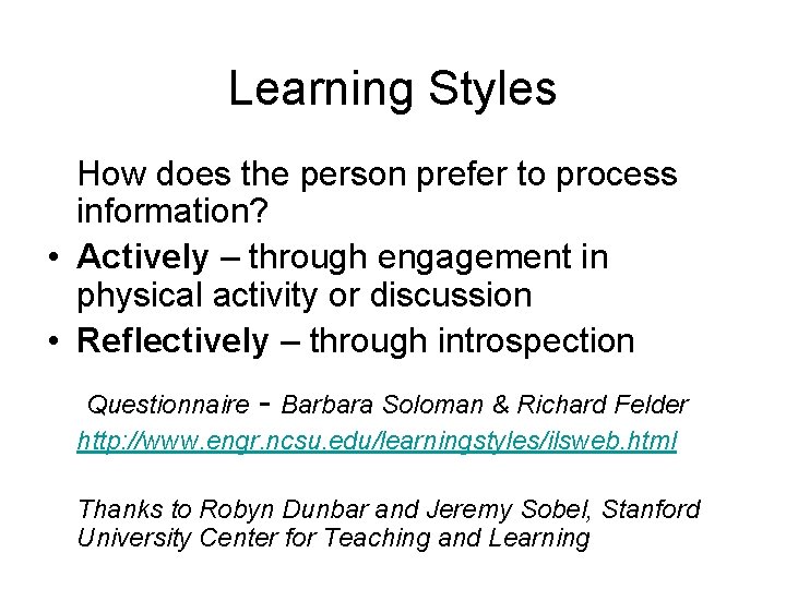 Learning Styles How does the person prefer to process information? • Actively – through