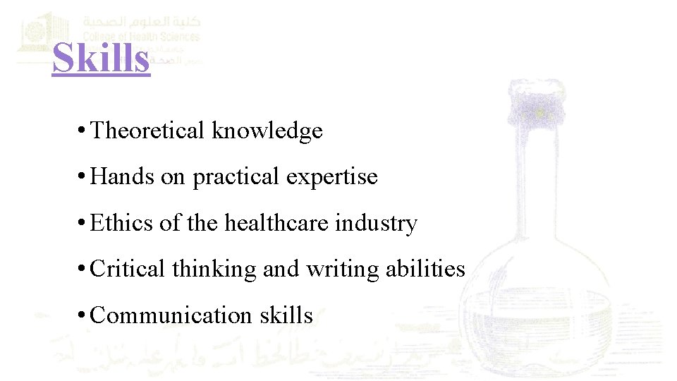 Skills • Theoretical knowledge • Hands on practical expertise • Ethics of the healthcare