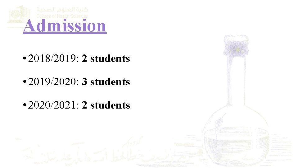 Admission • 2018/2019: 2 students • 2019/2020: 3 students • 2020/2021: 2 students 