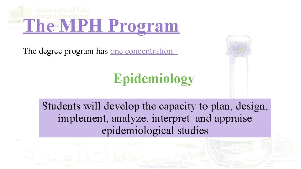 The MPH Program The degree program has one concentration: Epidemiology Students will develop the