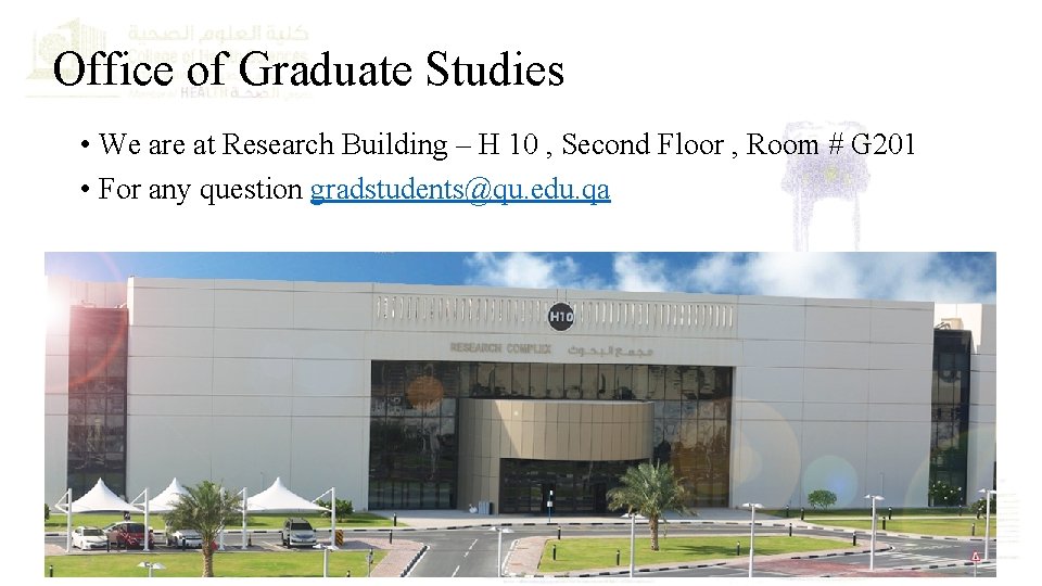 Office of Graduate Studies • We are at Research Building – H 10 ,