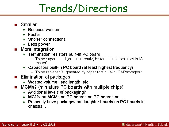 Trends/Directions n Smaller » » n Because we can Faster Shorter connections Less power