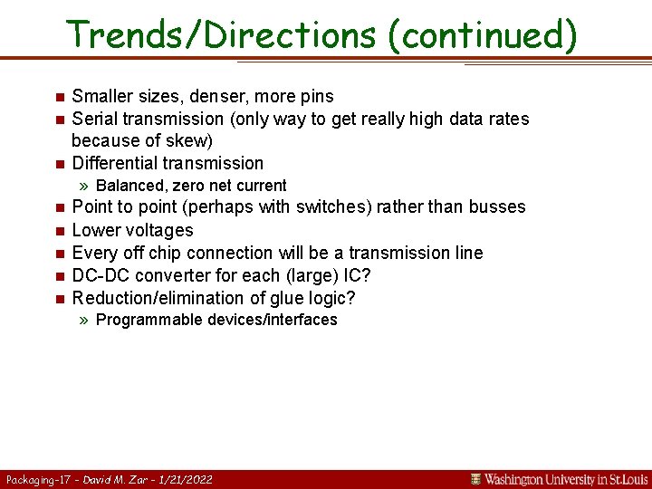 Trends/Directions (continued) n n n Smaller sizes, denser, more pins Serial transmission (only way