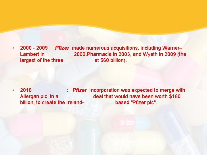  • 2000 - 2009 : Pfizer made numerous acquisitions, including Warner– Lambert in