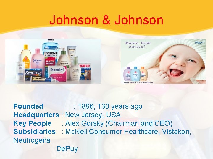 Johnson & Johnson Founded : 1886, 130 years ago Headquarters : New Jersey, USA