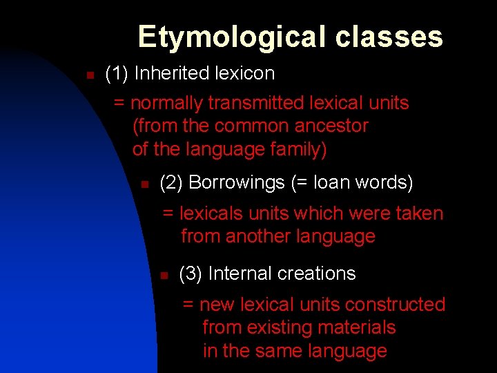 Etymological classes n (1) Inherited lexicon = normally transmitted lexical units (from the common