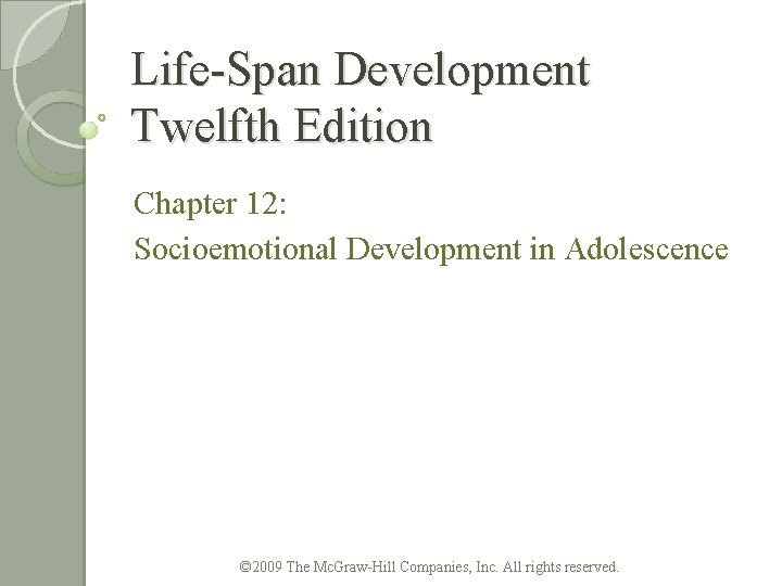 Life-Span Development Twelfth Edition Chapter 12: Socioemotional Development in Adolescence © 2009 The Mc.