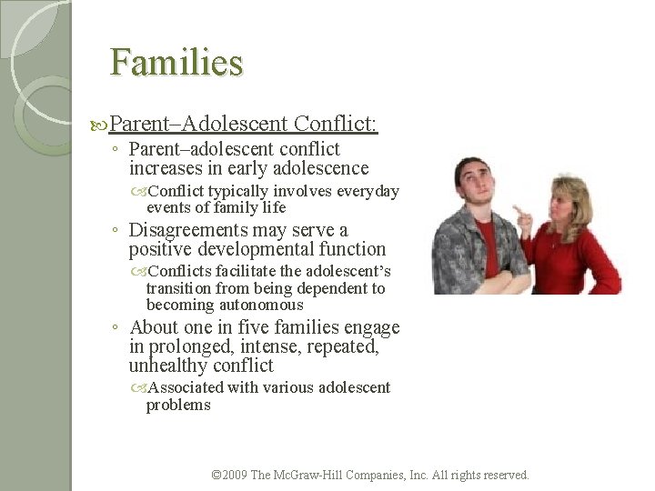 Families Parent–Adolescent Conflict: ◦ Parent–adolescent conflict increases in early adolescence Conflict typically involves everyday