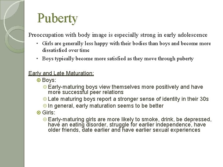 Puberty Preoccupation with body image is especially strong in early adolescence • Girls are