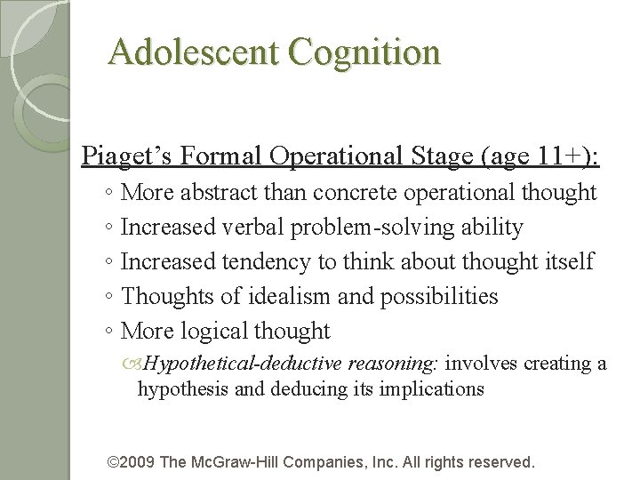 Adolescent Cognition Piaget’s Formal Operational Stage (age 11+): ◦ More abstract than concrete operational