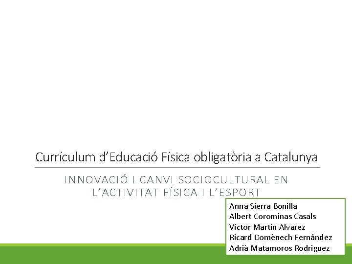 Currículum d’Educació Física obligatòria a Catalunya INNOVACIÓ I CANVI SOCIOCULTURAL EN L’ACTIVITAT FÍSICA I