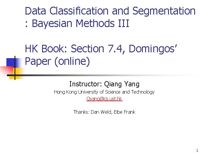 Data Classification and Segmentation : Bayesian Methods III HK Book: Section 7. 4, Domingos’