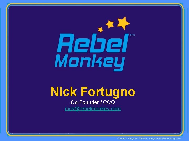 Nick Fortugno Co-Founder / CCO nick@rebelmonkey. com 