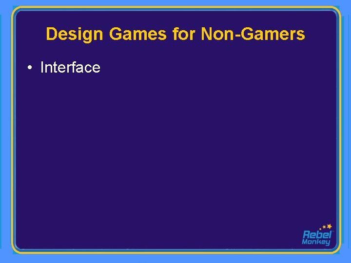 Design Games for Non-Gamers • Interface 