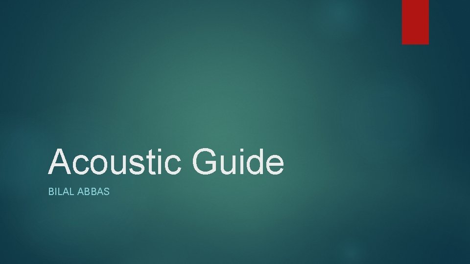 Acoustic Guide BILAL ABBAS 