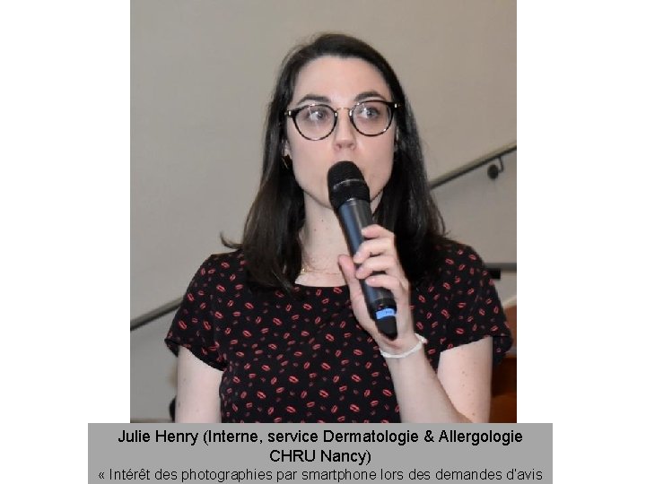 Julie Henry (Interne, service Dermatologie & Allergologie CHRU Nancy) « Intérêt des photographies par