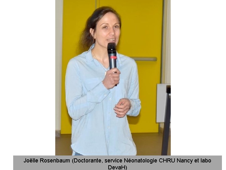 Joëlle Rosenbaum (Doctorante, service Néonatologie CHRU Nancy et labo Deva. H) 