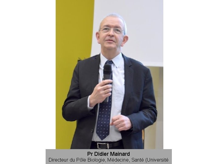 Pr Didier Mainard Directeur du Pôle Biologie, Médecine, Santé (Université 