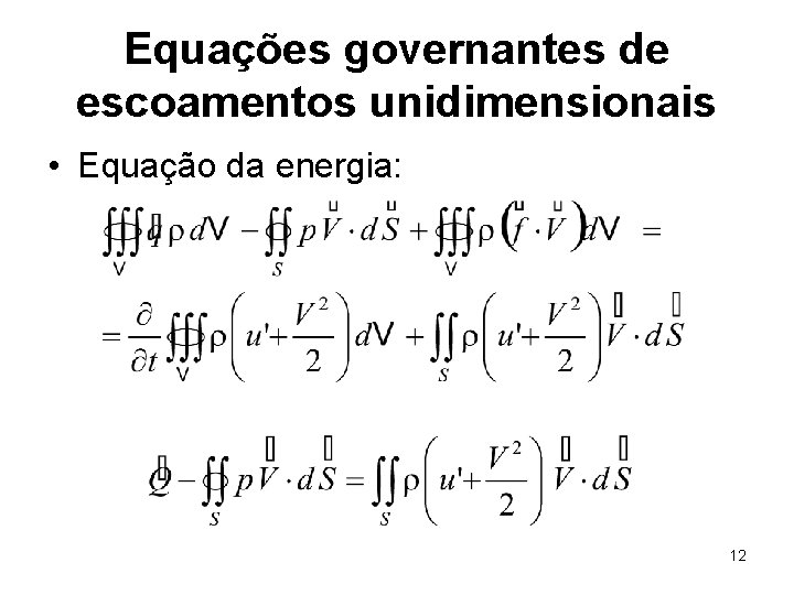 Equações governantes de escoamentos unidimensionais • Equação da energia: 12 