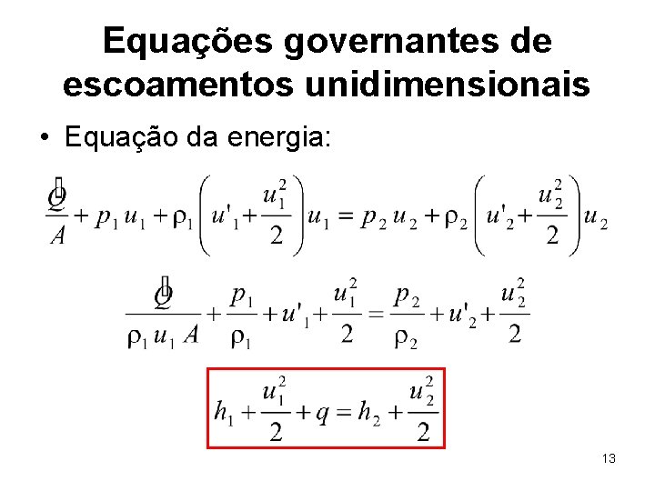 Equações governantes de escoamentos unidimensionais • Equação da energia: 13 