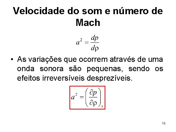 Velocidade do som e número de Mach • As variações que ocorrem através de