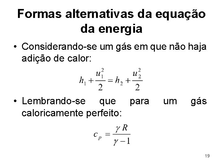 Formas alternativas da equação da energia • Considerando-se um gás em que não haja