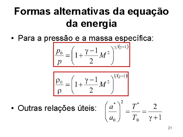 Formas alternativas da equação da energia • Para a pressão e a massa específica: