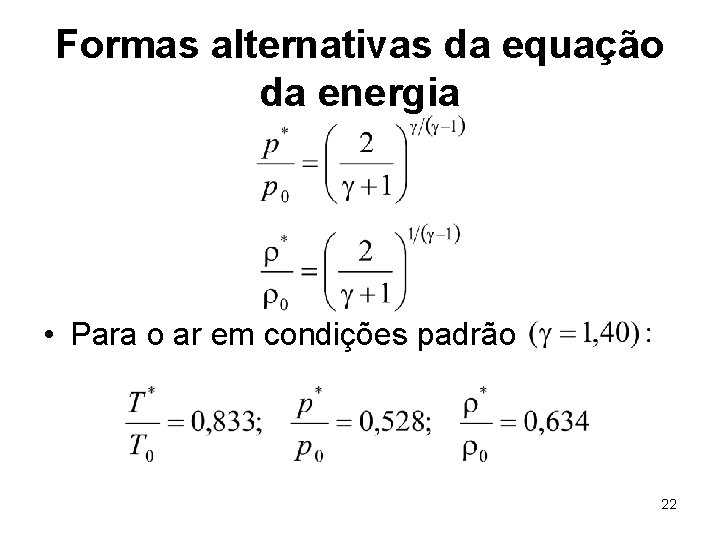 Formas alternativas da equação da energia • Para o ar em condições padrão 22