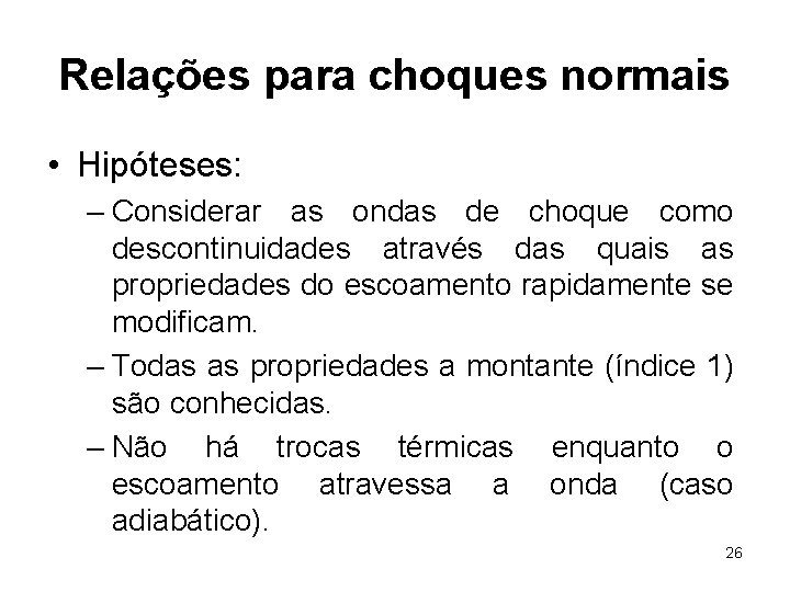 Relações para choques normais • Hipóteses: – Considerar as ondas de choque como descontinuidades