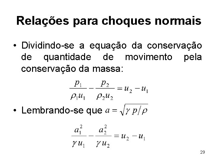 Relações para choques normais • Dividindo-se a equação da conservação de quantidade de movimento