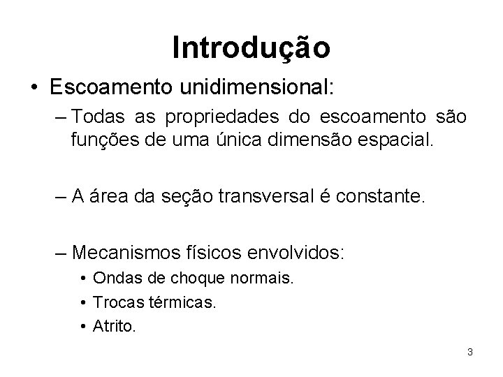 Introdução • Escoamento unidimensional: – Todas as propriedades do escoamento são funções de uma