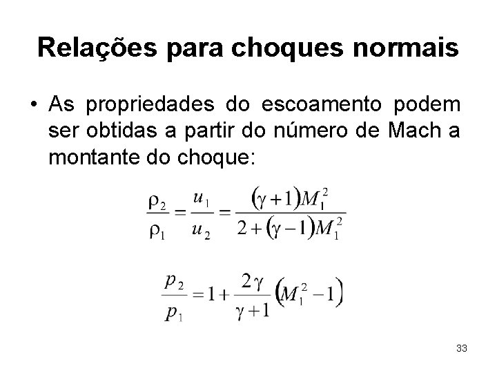 Relações para choques normais • As propriedades do escoamento podem ser obtidas a partir