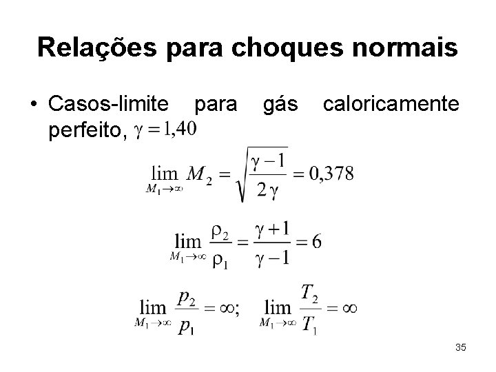 Relações para choques normais • Casos-limite perfeito, para gás caloricamente 35 