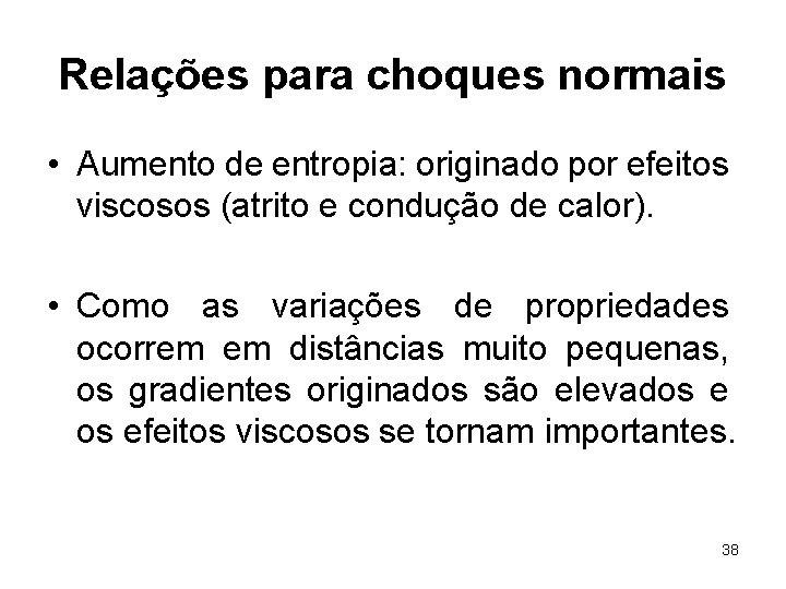 Relações para choques normais • Aumento de entropia: originado por efeitos viscosos (atrito e