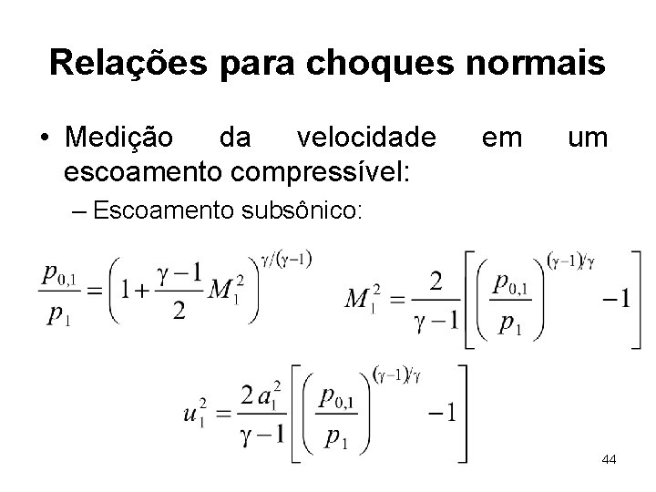 Relações para choques normais • Medição da velocidade escoamento compressível: em um – Escoamento