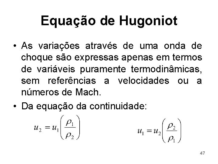Equação de Hugoniot • As variações através de uma onda de choque são expressas