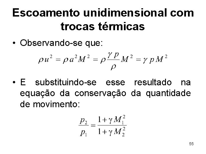 Escoamento unidimensional com trocas térmicas • Observando-se que: • E substituindo-se esse resultado na