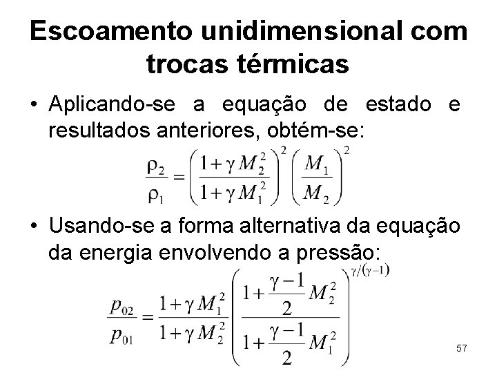 Escoamento unidimensional com trocas térmicas • Aplicando-se a equação de estado e resultados anteriores,
