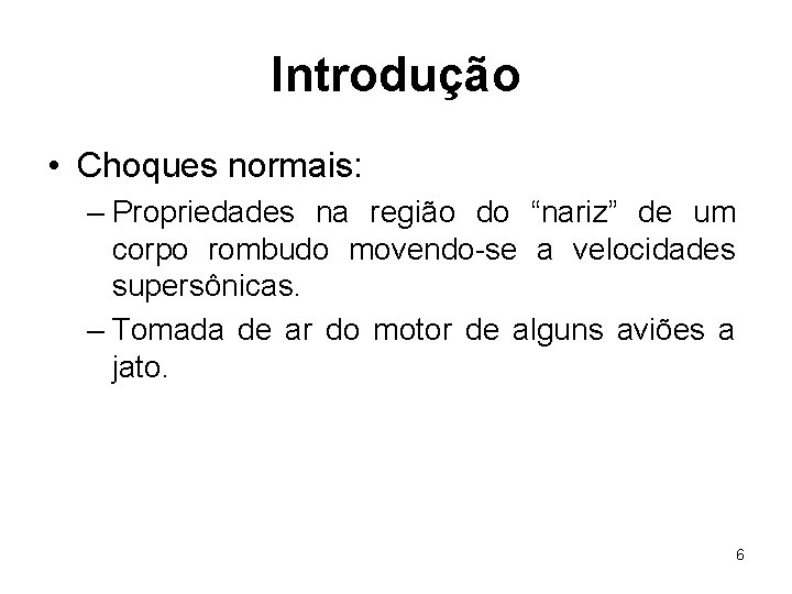 Introdução • Choques normais: – Propriedades na região do “nariz” de um corpo rombudo